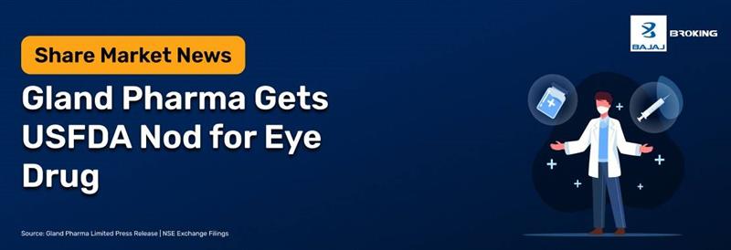 Gland Pharma Receives USFDA Approval for Olopatadine Eye Drug