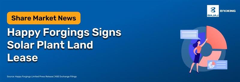 Happy Forgings Executes Land Lease for Solar Power Plant