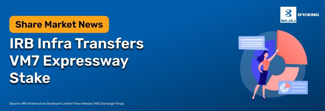 IRB Infrastructure Transfers VM7 Expressway to InvIT Fund