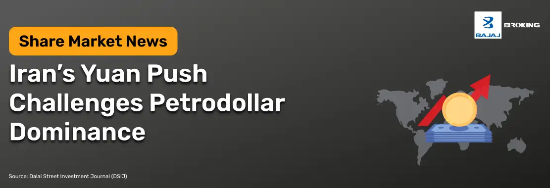 Iran’s Yuan Push Challenges Petrodollar Dominance
