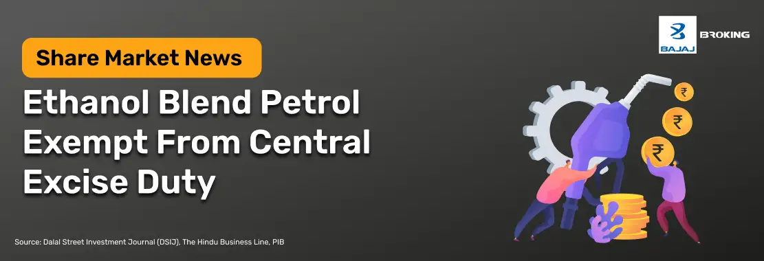 Ethanol Blend Petrol Exempt From Central Excise Duty 