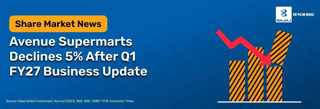 Avenue Supermarts Declines 5% After Q1 FY27 Business Update