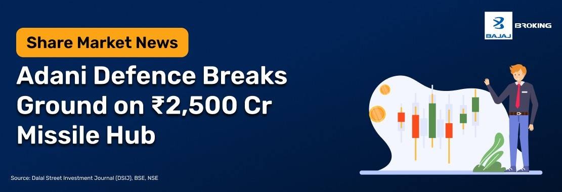 Adani Defence Breaks Ground on ₹2,500 Cr Missile Hub
