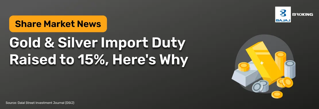 Gold & Silver Import Duty Raised to 15%, Here's Why