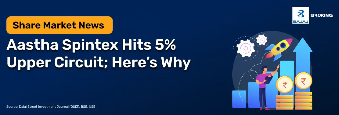 Aastha Spintex Hits 5% Upper Circuit; Here’s Why