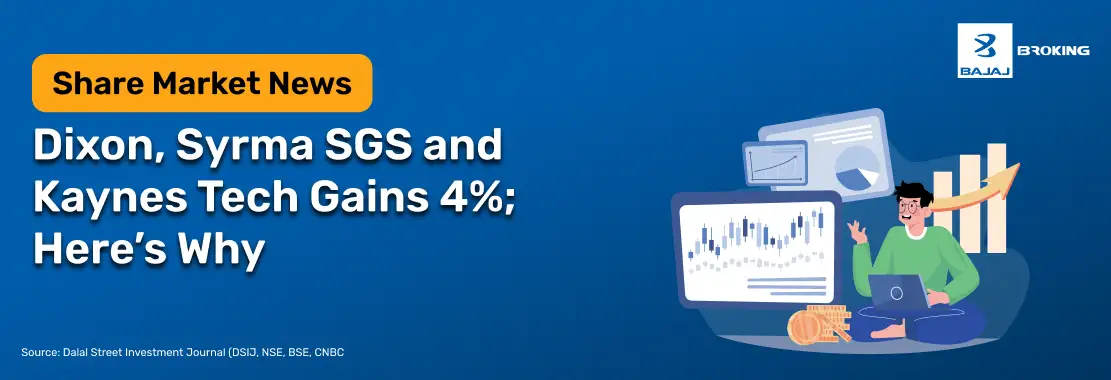 Dixon, Syrma SGS and Kaynes Tech Gains 4%; Here’s Why