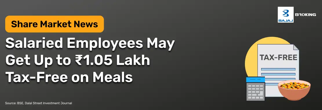 Salaried Employees May Get Up to ₹1.05 Lakh Tax-Free on Meals