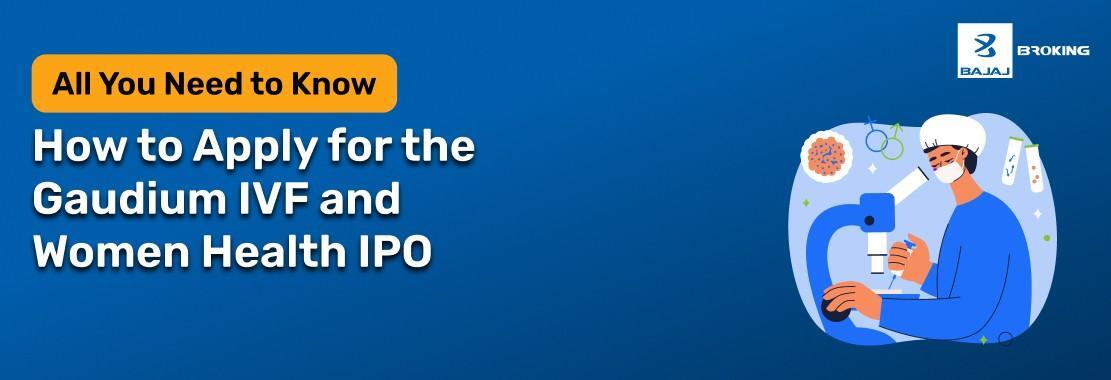 How to Apply for the Gaudium IVF and Women Health IPO: Step-by-Step Investment Guide