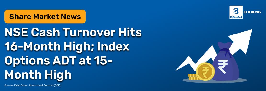NSE Cash Turnover Hits 16-Month High; Index Options ADT at 15-Month High