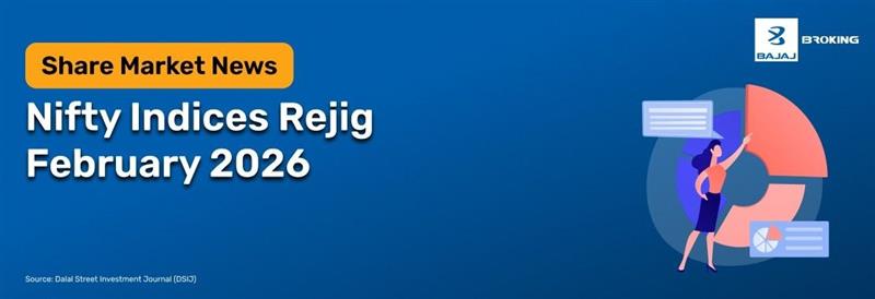 Nifty Indices Rejig February 2026: Which Stocks Were Added and Dropped From Nifty 100, 500, Next 50, and More
