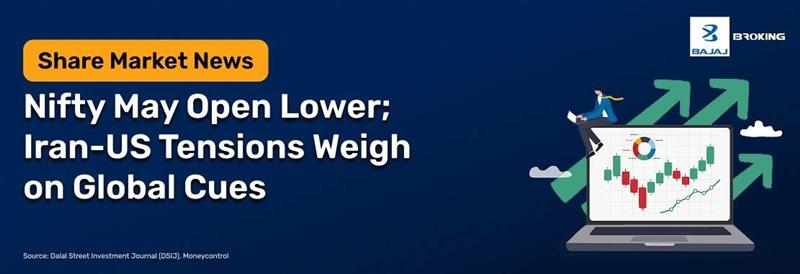 Nifty May Open Lower; Iran-US Tensions Weigh on Global Cues