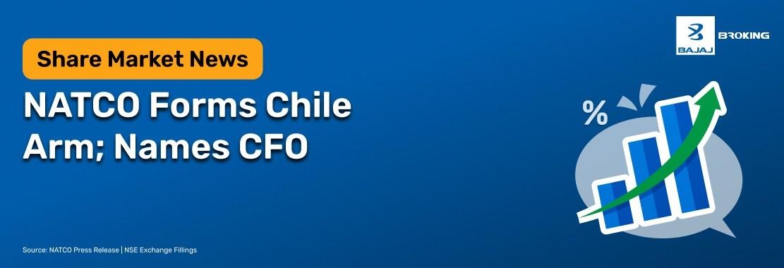 NATCO Pharma Approves Chile Subsidiary and New CFO Appointment