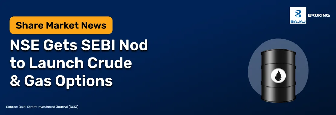NSE Gets SEBI Nod to Launch Crude & Gas Options