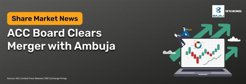 ACC Board Approves Merger with Ambuja Cements