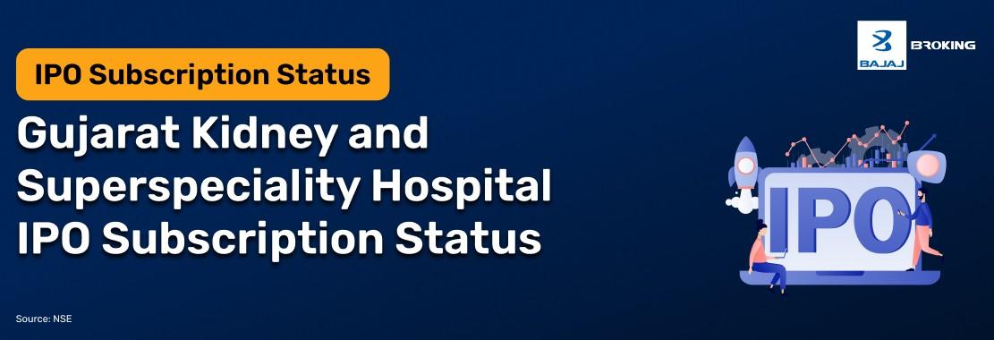 Gujarat Kidney and Superspeciality Hospital IPO Subscription Status