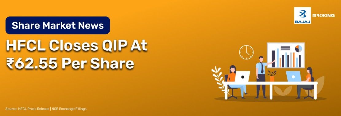 HFCL Completes Qualified Institutions Placement Of Equity Shares