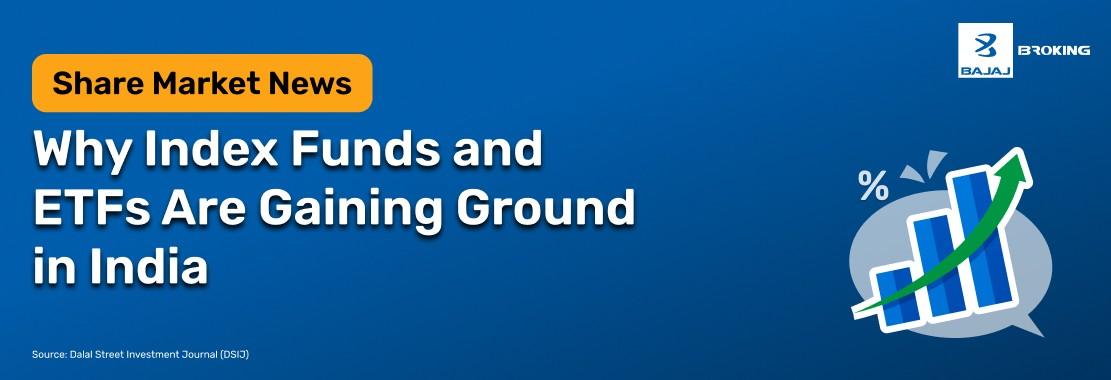 Why Index Funds and ETFs Are Gaining Ground in India