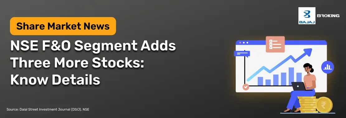 NSE F&O Segment Adds Three More Stocks: Know Details
