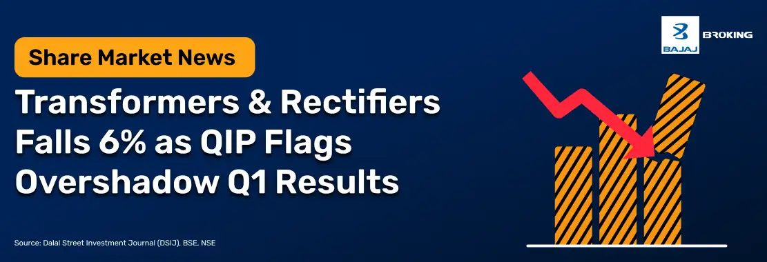 Transformers & Rectifiers Falls 6% as QIP Flags Overshadow Q1 Results