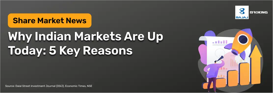 Why Indian Markets Are Up Today: 5 Key Reasons