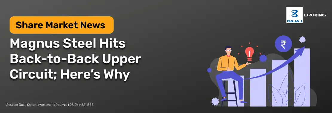 Magnus Steel Hits Back-to-Back Upper Circuit; Here’s Why 