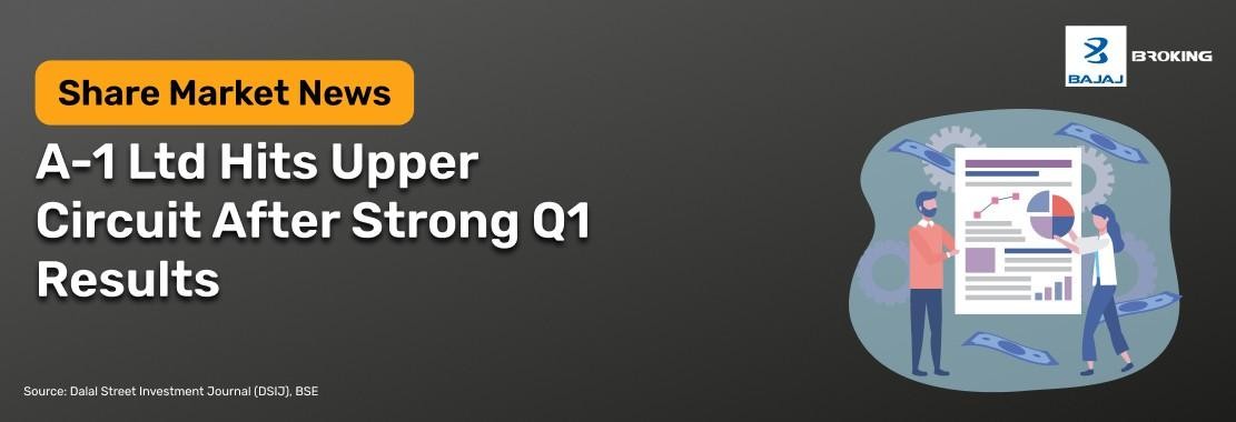 A-1 Ltd Hits Upper Circuit After Strong Q1 Results 