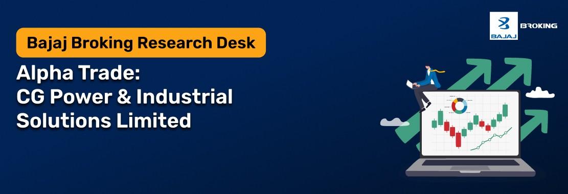 Bajaj Broking Research Desk’s Alpha Trade Pick: CG Power, 9% Upside Potential