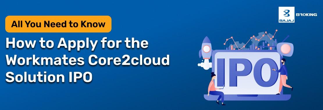 How to Apply for the Workmates Core2cloud Solution IPO: Step-by-Step Investment Guide
