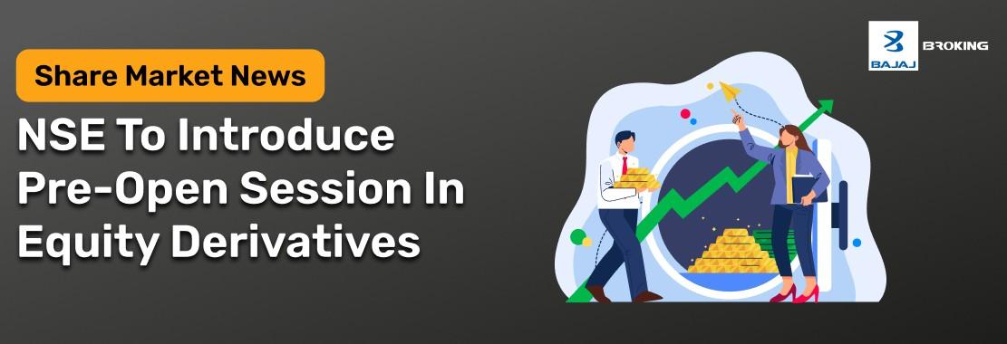 NSE Announces Pre-Open Call Auction For Equity Derivatives