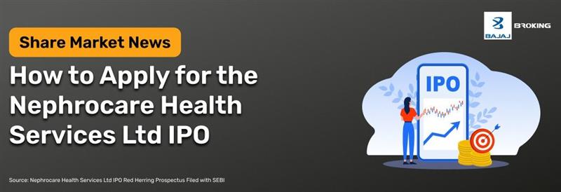 How to Apply for the Nephrocare Health Services Limited IPO: Step-by-Step Investment Guide