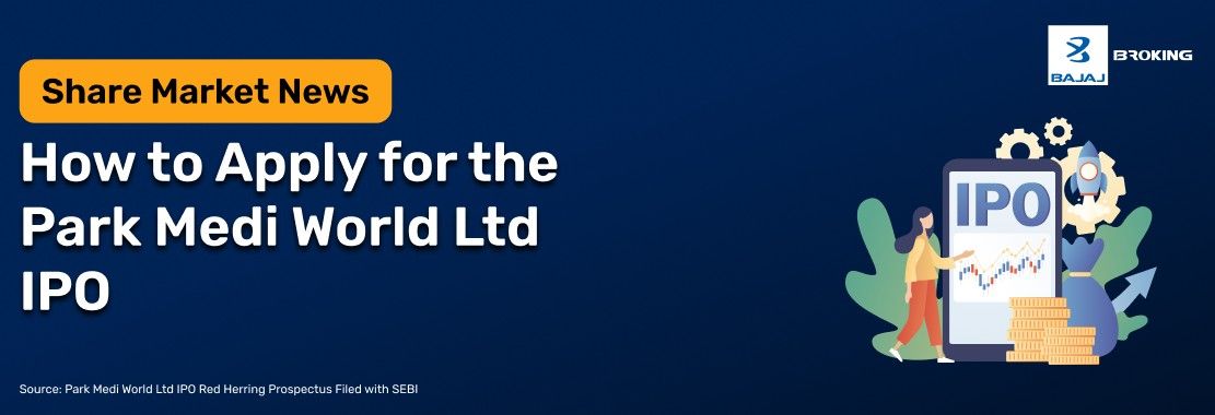 How to Apply for the Park Medi World Limited IPO: Step-by-Step Investment Guide