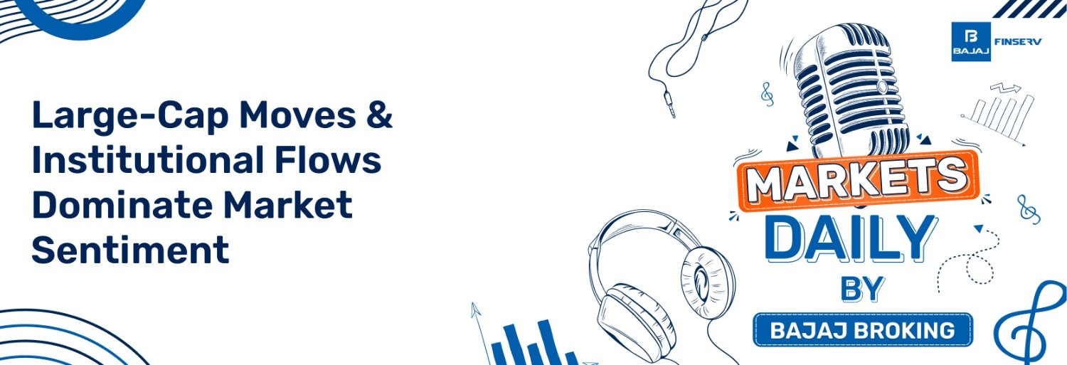 Large-Cap Moves & Institutional Flows Dominate Market Sentiment