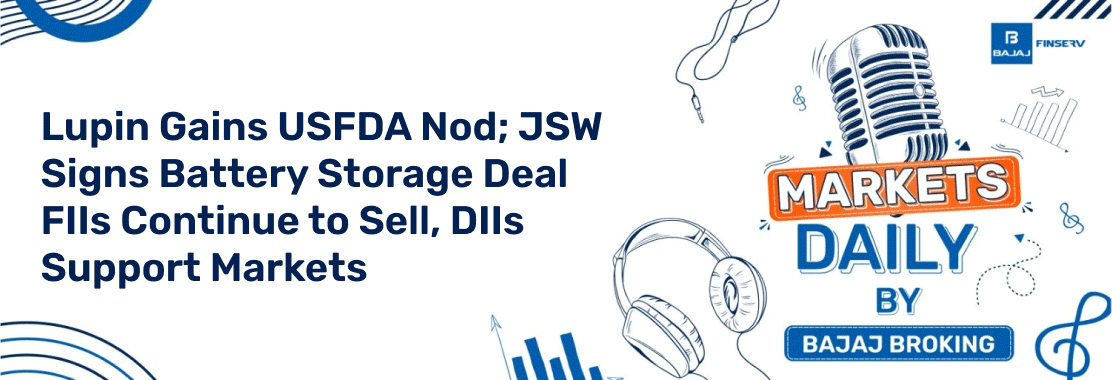 Lupin Gains USFDA Nod; JSW Signs Battery Storage Deal | FIIs Continue to Sell, DIIs Support Markets