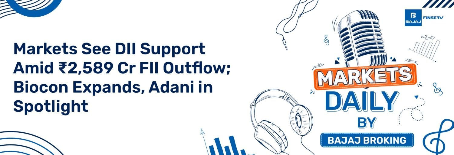 Markets See DII Support Amid ₹2,589 Cr FII Outflow; Biocon Expands, Adani in Spotlight
