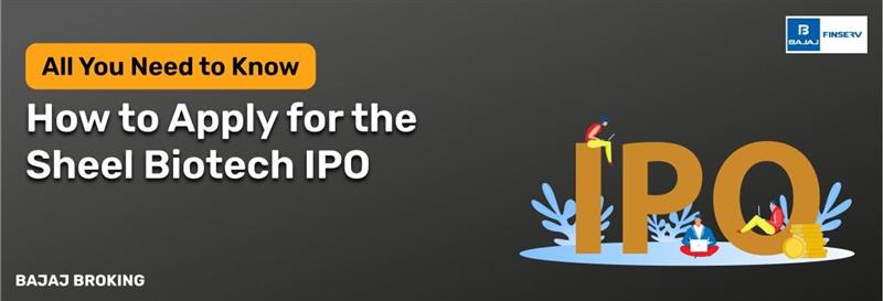 How to Apply for the Sheel Biotech IPO: Step-by-Step Investment Guide
