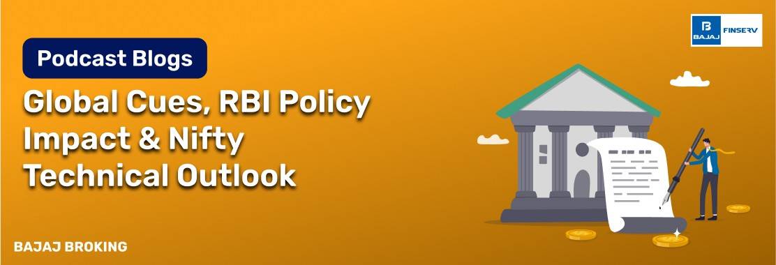 Markets Daily by Bajaj Broking: Global Cues, RBI Policy Impact & Nifty Technical Outlook