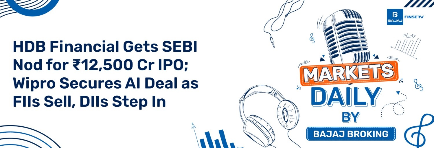 HDB Financial Gets SEBI Nod for ₹12,500 Cr IPO; Wipro Secures AI Deal as FIIs Sell, DIIs Step In