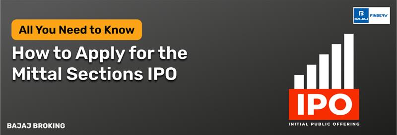 How to Apply for the Mittal Sections IPO: Step-by-Step Investment Guide
