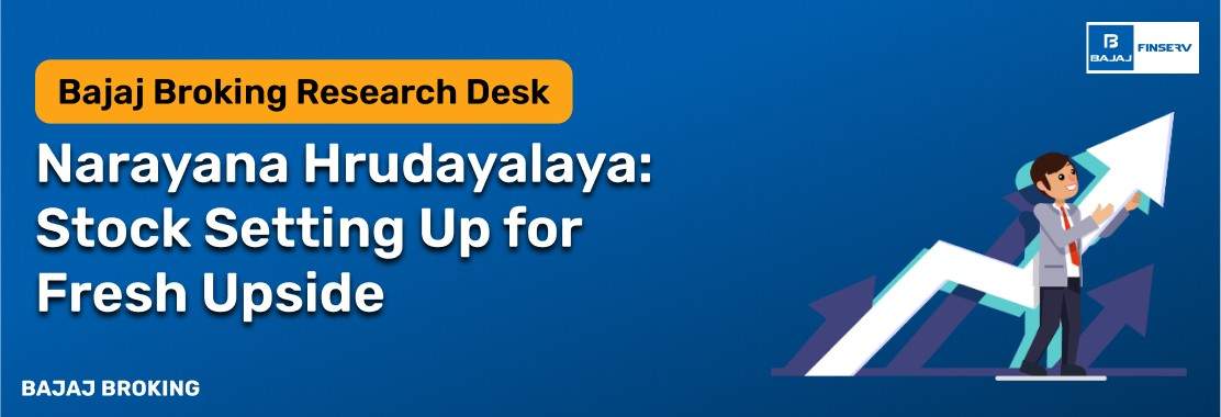 Narayana Hrudayalaya: Technical Setup Indicates Fresh Momentum | Bajaj Broking