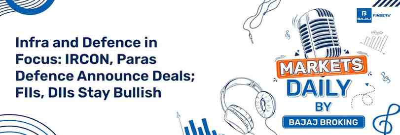 Infra and Defence in Focus: IRCON, Paras Defence Announce Deals; FIIs, DIIs Stay Bullish