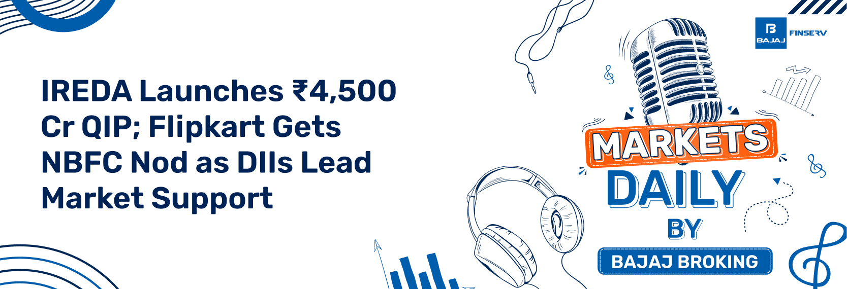 IREDA Launches ₹4,500 Cr QIP; Flipkart Gets NBFC Nod as DIIs Lead Market Support