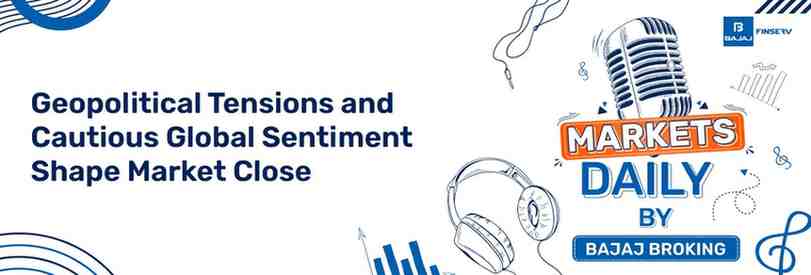 Geopolitical Tensions and Cautious Global Sentiment Shape Market Close