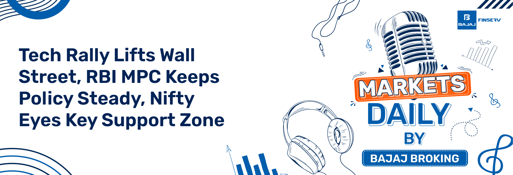 Tech Rally Lifts Wall Street, RBI MPC Keeps Policy Steady, Nifty Eyes Key Support Zone