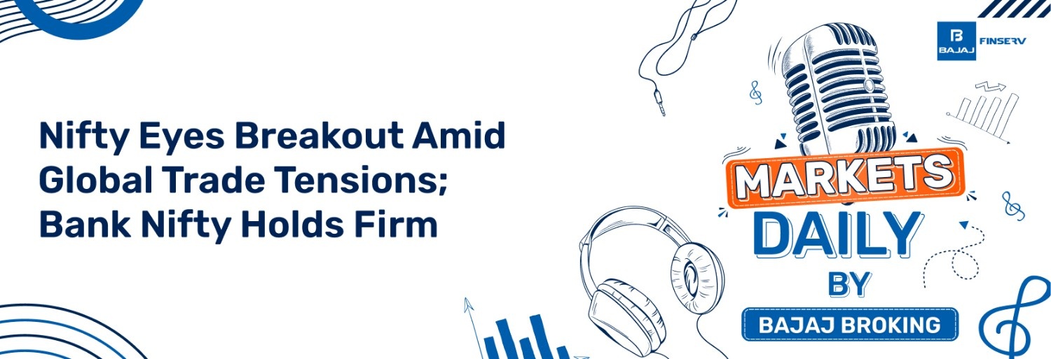 Nifty Eyes Breakout Amid Global Trade Tensions; Bank Nifty Holds Firm