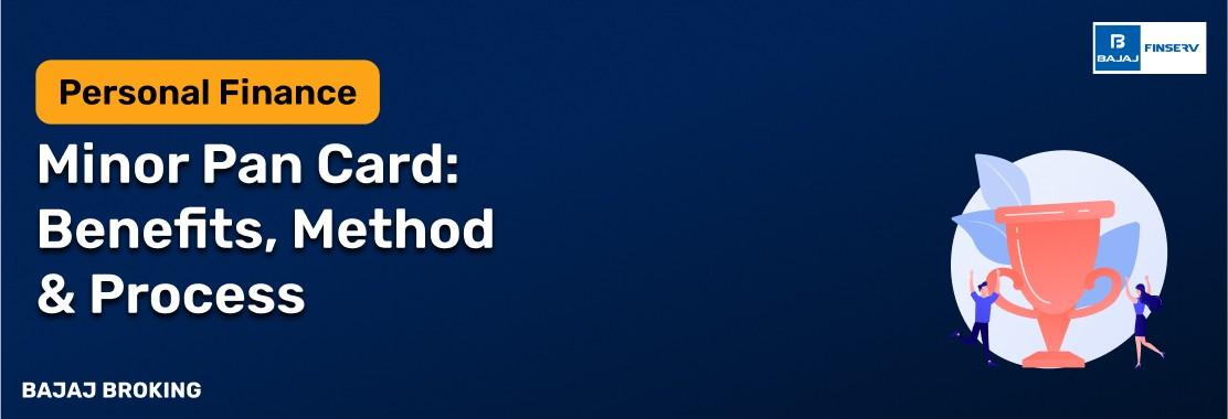 Minor PAN Card: Benefits, Method & Process