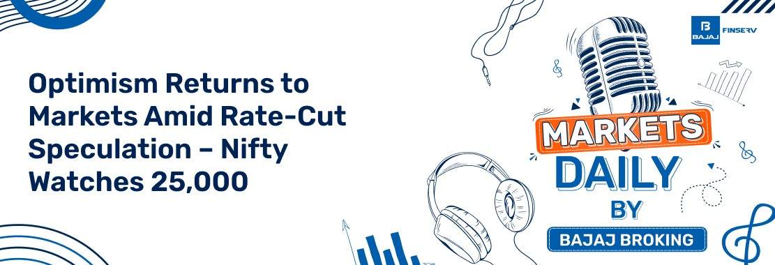 Optimism Returns to Markets Amid Rate-Cut Speculation – Nifty Watches 25,000