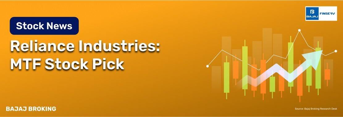 Stocks to Buy for MTF: Reliance Industries – Bajaj Broking Research Desk