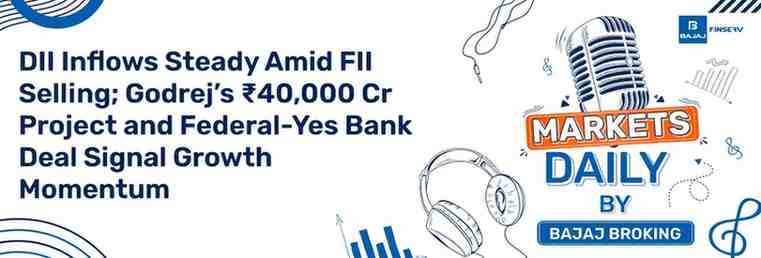DII Inflows Steady Amid FII Selling; Godrej’s ₹40,000 Cr Project and Federal-Yes Bank Deal Signal Growth Momentum