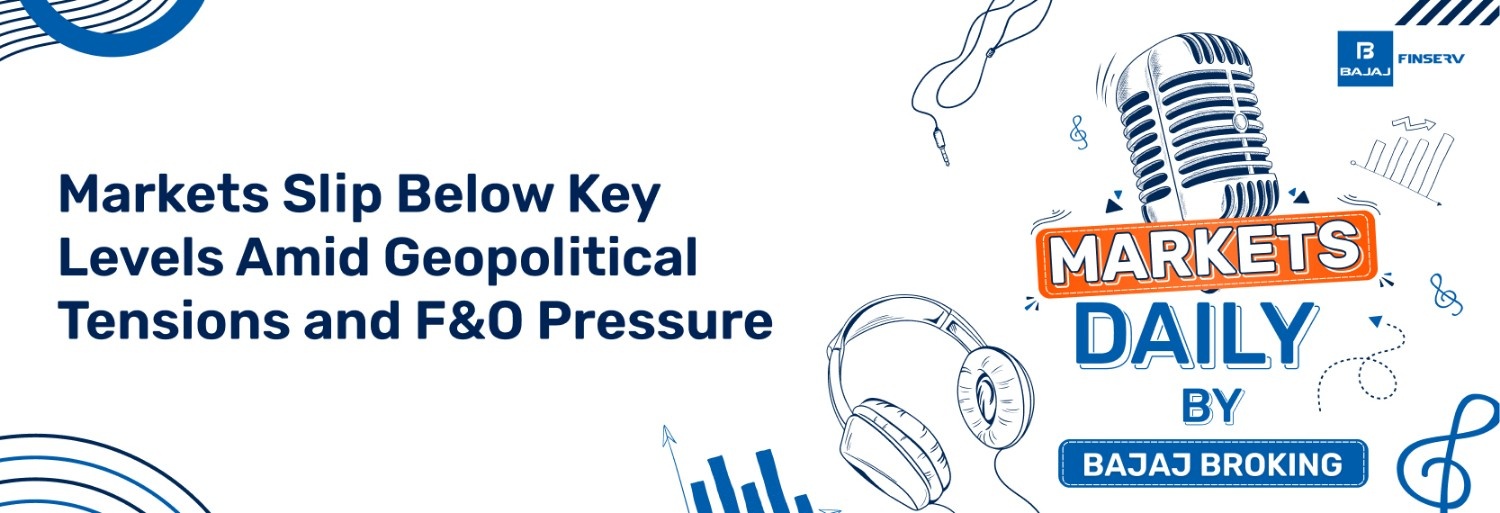 Markets Slip Below Key Levels Amid Geopolitical Tensions and F&O Pressure