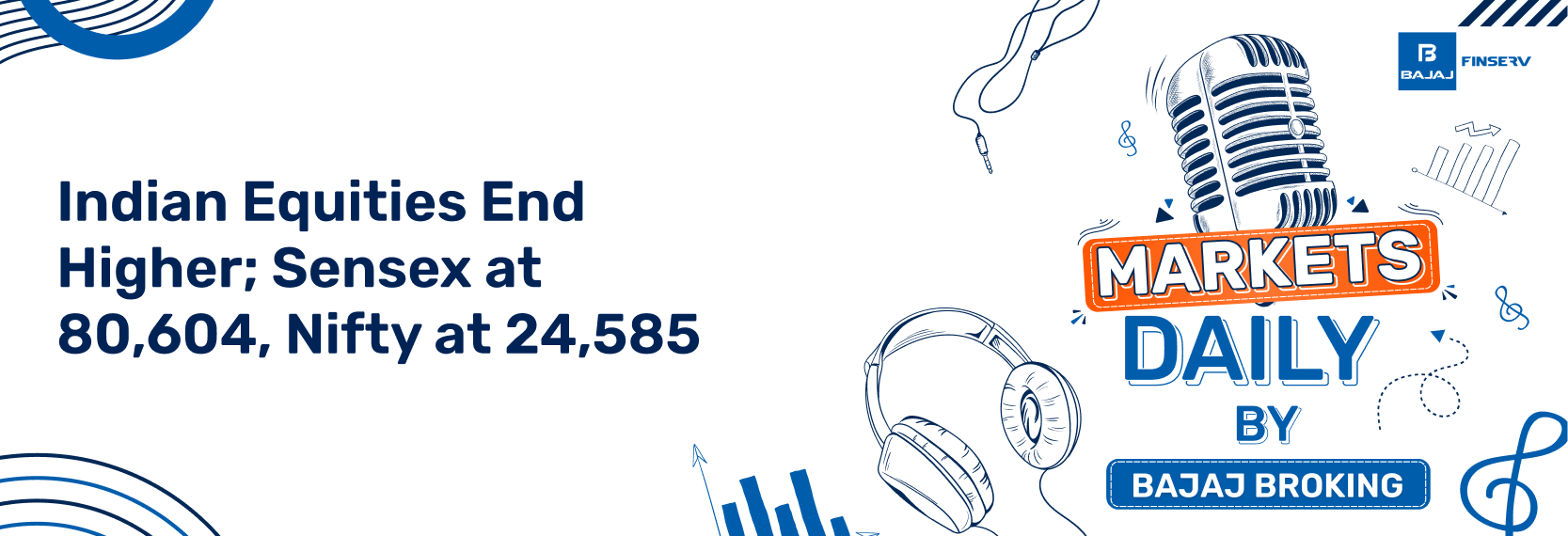 Indian Equities End Higher; Sensex at 80,604, Nifty at 24,585